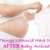 5 Things I should have done after baby arrived | Life’s Tidbits
